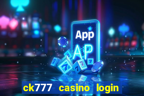 ck777 casino login register mobile